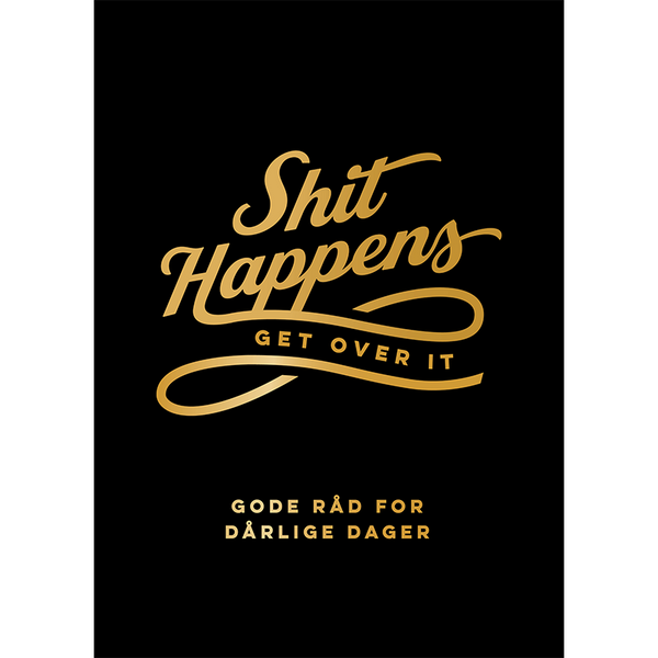 Kommer medio oktober – Shit happens get over it – gode råd for dårlige dager