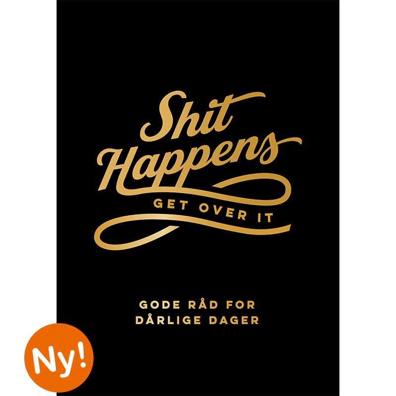 Kommer medio oktober – Shit happens get over it – gode råd for dårlige dager