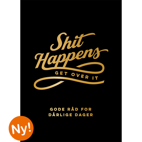 Kommer medio oktober – Shit happens get over it – gode råd for dårlige dager